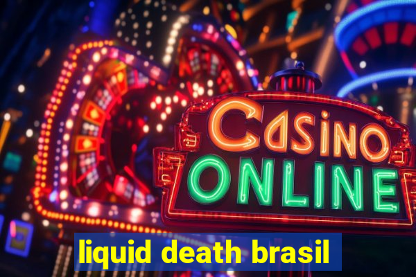 liquid death brasil